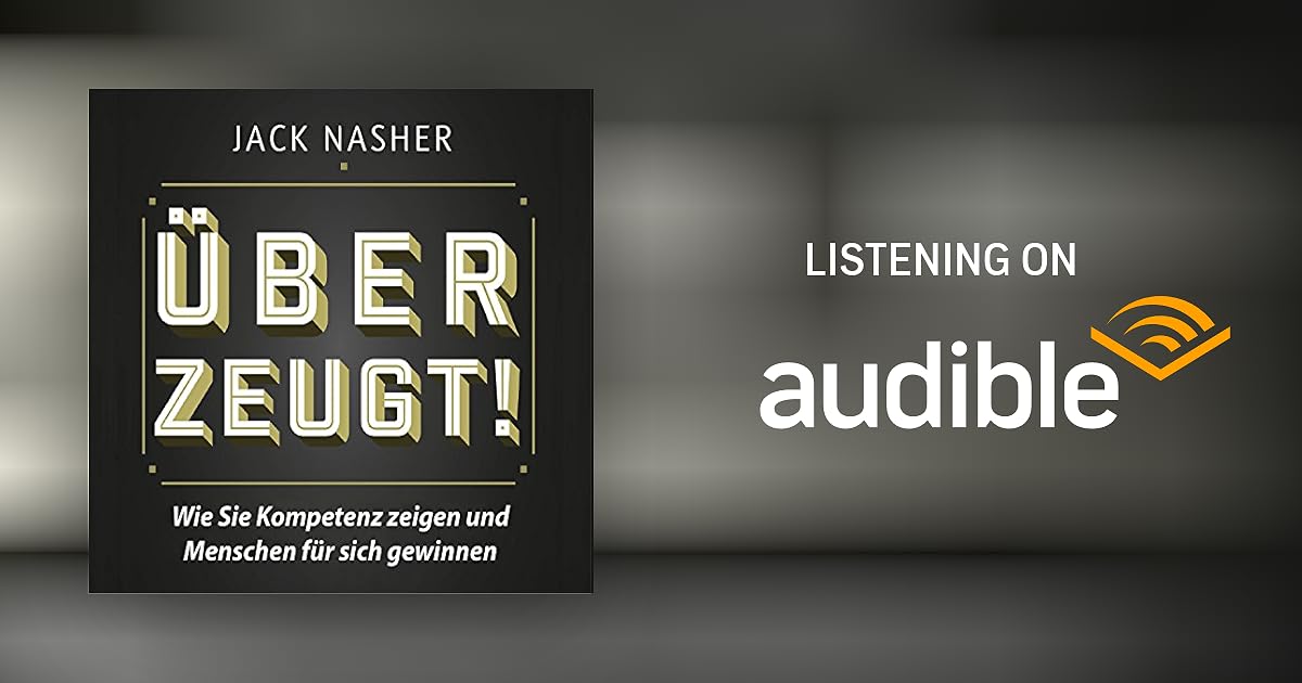Überzeugt! Wie Sie Kompetenz zeigen und Menschen für sich gewinnen by Jack Nasher Audiobook Überzeugt! Wie Sie Kompetenz zeigen und Menschen für sich gewinnen by Jack Nasher Audiobook